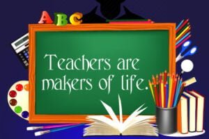 Teachers Are Makers Of Life