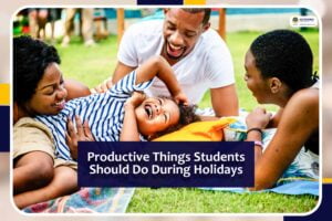Productive things students should do during holidays