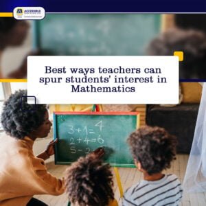 <strong>Best Ways Teachers Can Spur Students’ Interest in Mathematics</strong>