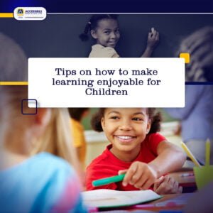 Tips on How to Make Learning Enjoyable for Children