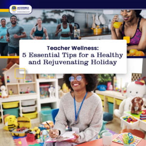 Teachers Wellness: 5 Essential Tips for a Healthy and Rejuvenating Holiday