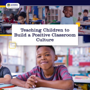 Teaching Children to Build a Positive Classroom Culture