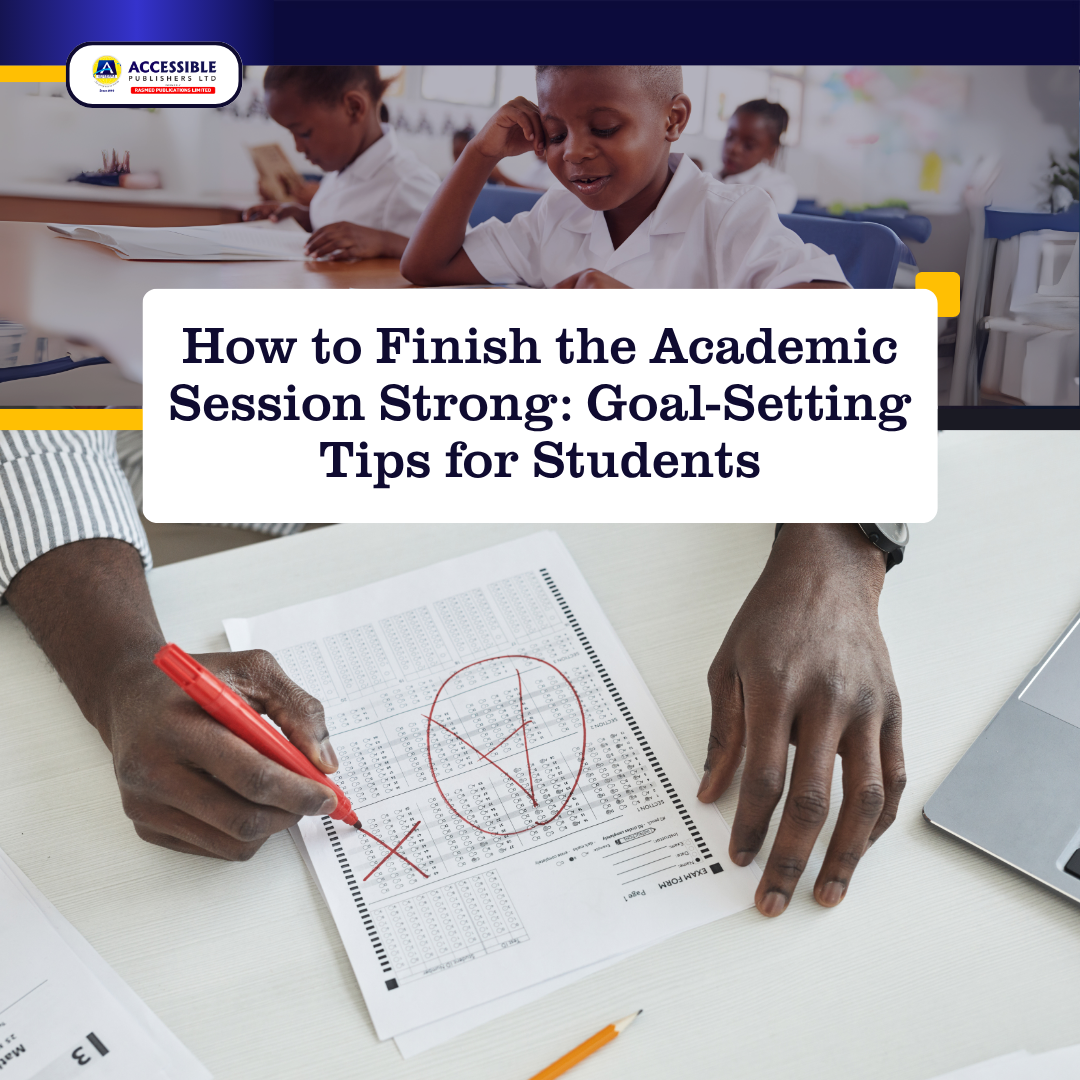 How to Finish the Academic Session Strong: Goal-setting Tips for Students